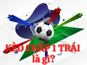 Cách Chơi Kèo Chấp 1 Hiệu Quả Cho Người Mới Bắt Đầu