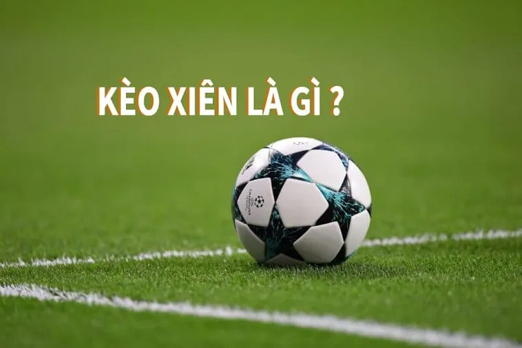 Hướng Dẫn Cách Chơi Kèo Xiên Trong Bóng Đá Lợi Nhuận Cao